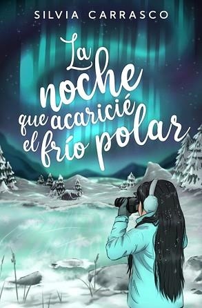 LA NOCHE QUE ACARICIÉ EL FRIO POLAR | 9788419939173 | CARRASCO,SILVIA | Libreria Geli - Librería Online de Girona - Comprar libros en catalán y castellano
