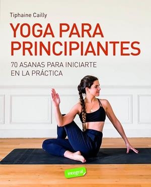 YOGA PARA PRINCIPIANTES | 9788491182542 | CAILLY,TIPHAINE | Llibreria Geli - Llibreria Online de Girona - Comprar llibres en català i castellà