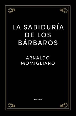 LA SABIDURÍA DE LOS BÁRBAROS | 9788424938512 | MOMIGLIANO,ARNALDO | Libreria Geli - Librería Online de Girona - Comprar libros en catalán y castellano
