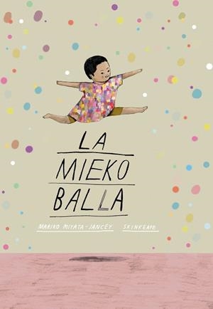 LA MIEKO BALLA | 9788411780407 | MIYATA-JANCEY,MARIKO | Libreria Geli - Librería Online de Girona - Comprar libros en catalán y castellano