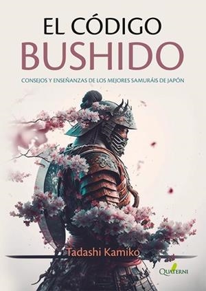EL CÓDIGO BUSHIDO.CONSEJOS Y ENSEÑANZAS DE LOS MEJORES SAMURÁIS DE JAPÓN | 9788412733716 | KAMIKO,TADASHI | Llibreria Geli - Llibreria Online de Girona - Comprar llibres en català i castellà