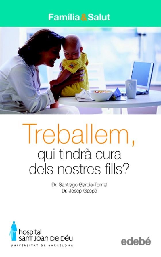 TREBALLEM.QUITINDRA CURA DELS NOSTRES FILLS? | 9788423683024 | GARCIA-TORNEL,DR.SANTIAGO/GASPA,DR.JOSEP | Llibreria Geli - Llibreria Online de Girona - Comprar llibres en català i castellà