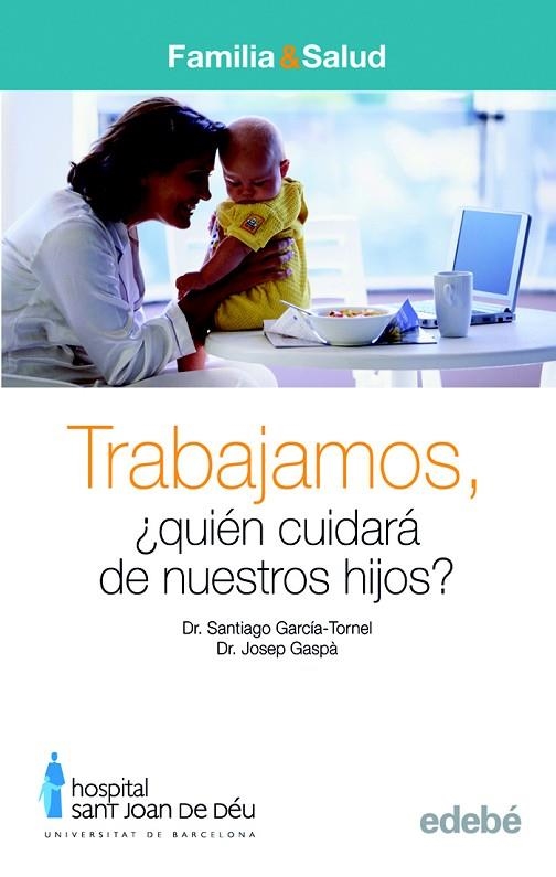 TRABAJAMOS ¿QUIEN CIUDARA DE NUESTROS HIJOS? | 9788423683017 | GARCIA - TORNEL,DR.SANTIAGO/GASPA,DR.JOSEP | Llibreria Geli - Llibreria Online de Girona - Comprar llibres en català i castellà