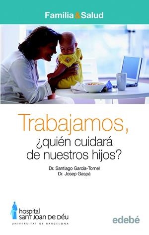 TRABAJAMOS ¿QUIEN CIUDARA DE NUESTROS HIJOS? | 9788423683017 | GARCIA - TORNEL,DR.SANTIAGO/GASPA,DR.JOSEP | Llibreria Geli - Llibreria Online de Girona - Comprar llibres en català i castellà