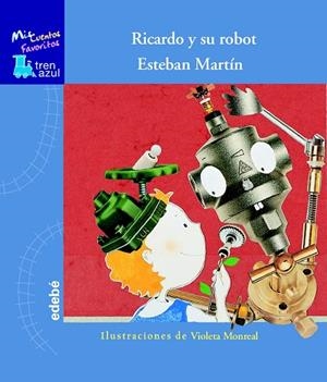 RICARDO Y SU ROBOT (TREN AZUL-MIS CUENTOS FAVORITOS) | 9788423692651 | MARTIN,ESTEBAN | Libreria Geli - Librería Online de Girona - Comprar libros en catalán y castellano