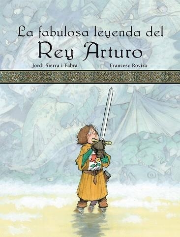 LA FABULOSA LEYENDA DEL REY ARTURO | 9788423689903 | SIERRA I FABRA,JORDI | Llibreria Geli - Llibreria Online de Girona - Comprar llibres en català i castellà