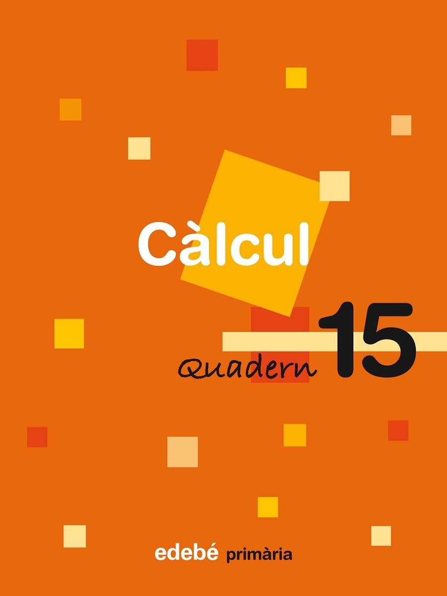 CALCUL-15(PRIMARIA) | 9788423694440 | EDEBÉ, OBRA COLECTIVA | Llibreria Geli - Llibreria Online de Girona - Comprar llibres en català i castellà