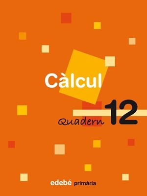 CALCUL-12(PRIMARIA) | 9788423694419 | EDEBÉ, OBRA COLECTIVA | Libreria Geli - Librería Online de Girona - Comprar libros en catalán y castellano