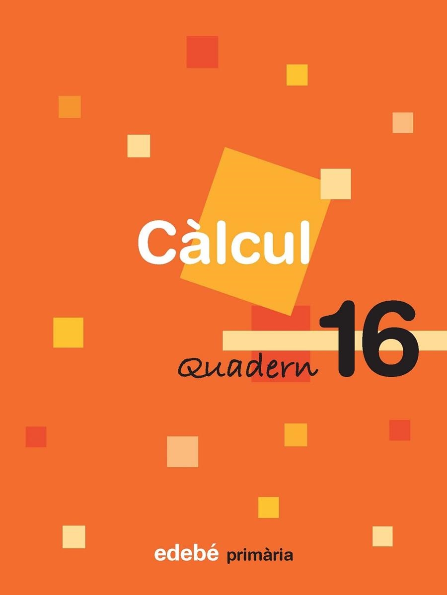 CALCUL-16 (PRIMARIA) | 9788423694457 | EDEBÉ, OBRA COLECTIVA | Llibreria Geli - Llibreria Online de Girona - Comprar llibres en català i castellà