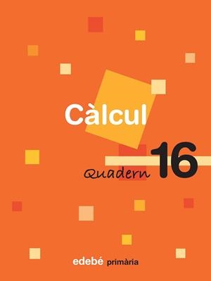 CALCUL-16 (PRIMARIA) | 9788423694457 | EDEBÉ, OBRA COLECTIVA | Llibreria Geli - Llibreria Online de Girona - Comprar llibres en català i castellà