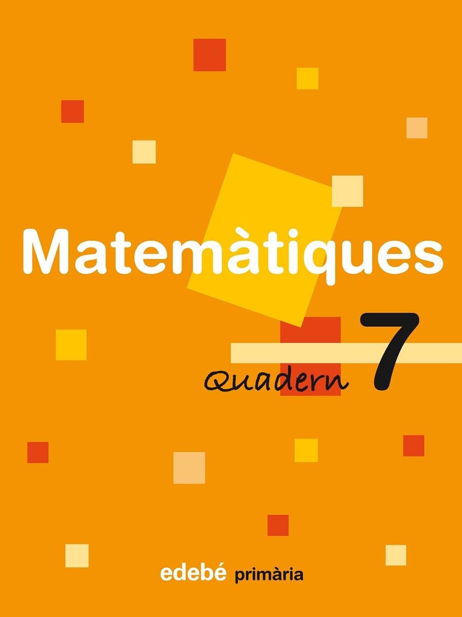 QUADERN DE MATEMATIQUES PRIMARIA-7 | 9788423690947 | EDEBÉ, OBRA COLECTIVA | Llibreria Geli - Llibreria Online de Girona - Comprar llibres en català i castellà