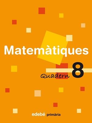 QUADERN DE MATEMATIQUES PRIMARIA-8 | 9788423690954 | EDEBÉ, OBRA COLECTIVA | Llibreria Geli - Llibreria Online de Girona - Comprar llibres en català i castellà