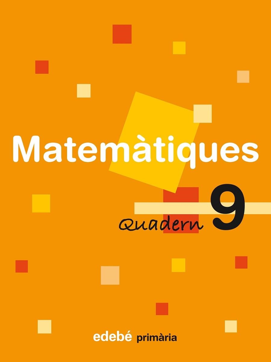QUADERN DE MATEMATIQUES PRIMARIA-9 | 9788423690961 | EDEBÉ, OBRA COLECTIVA | Llibreria Geli - Llibreria Online de Girona - Comprar llibres en català i castellà
