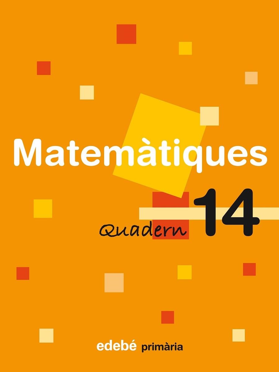 QUADERN DE MATEMATIQUES PRIMARIA-14 | 9788423694358 | EDEBÉ, OBRA COLECTIVA | Llibreria Geli - Llibreria Online de Girona - Comprar llibres en català i castellà