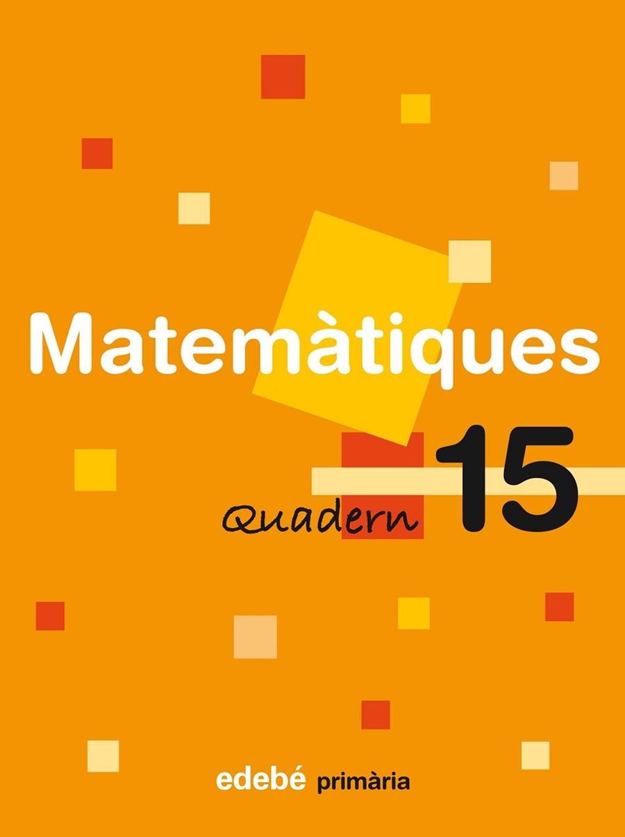 QUADERN DE MATEMATIQUES PRIMARIA-15 | 9788423694365 | EDEBÉ, OBRA COLECTIVA | Llibreria Geli - Llibreria Online de Girona - Comprar llibres en català i castellà