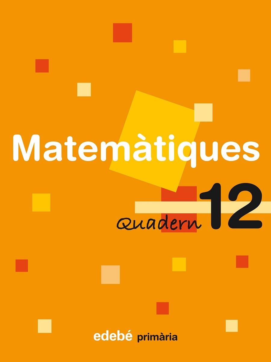 QUADERN DE MATEMATIQUES PRIMARIA-12 | 9788423690992 | EDEBÉ, OBRA COLECTIVA | Llibreria Geli - Llibreria Online de Girona - Comprar llibres en català i castellà