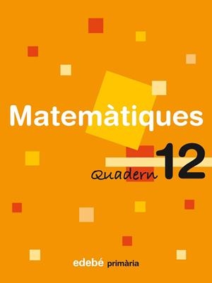 QUADERN DE MATEMATIQUES PRIMARIA-12 | 9788423690992 | EDEBÉ, OBRA COLECTIVA | Llibreria Geli - Llibreria Online de Girona - Comprar llibres en català i castellà