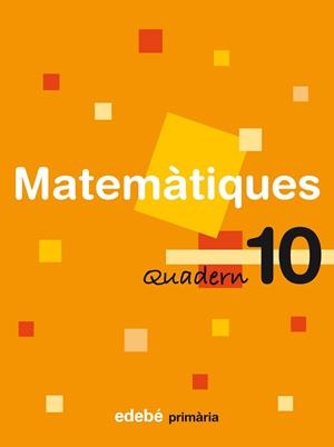 QUADERN DE MATEMATIQUES PRIMARIA-10 | 9788423690978 | EDEBÉ, OBRA COLECTIVA | Llibreria Geli - Llibreria Online de Girona - Comprar llibres en català i castellà