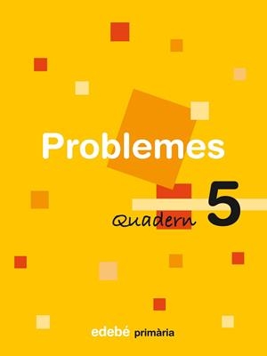 QUADERN PROBLEMES PRIMARIA-5 | 9788423694464 | EDEBÉ, OBRA COLECTIVA | Llibreria Geli - Llibreria Online de Girona - Comprar llibres en català i castellà