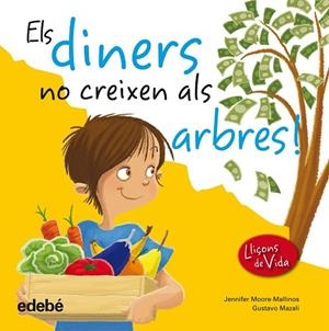 ELS DINERS NO CREIXEN ALS ARBRES! (LLIÇONS DE VIDA) | 9788468305967 | MOORE-MALLINOS,JENNIFER/MAZALI,GUSTAVO | Libreria Geli - Librería Online de Girona - Comprar libros en catalán y castellano