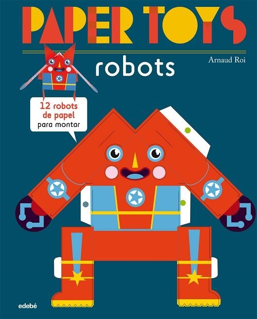 PAPER TOYS.ROBOTS.12 ROBOTS DE PAPEL PARA MONTAR | 9788468311463 | ROI,ARNAUD | Llibreria Geli - Llibreria Online de Girona - Comprar llibres en català i castellà