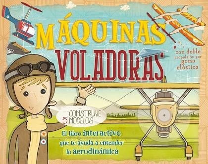 MÁQUINAS VOLADORAS.EL LIBRO INTERACTIVO QUE TE AYDA A ENTENDER LA AERODINÁMICA | 9788468312934 | Llibreria Geli - Llibreria Online de Girona - Comprar llibres en català i castellà
