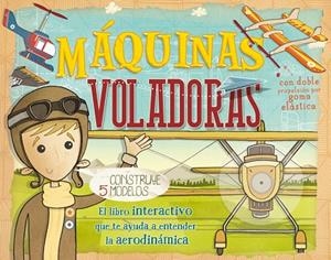 MÁQUINAS VOLADORAS.EL LIBRO INTERACTIVO QUE TE AYDA A ENTENDER LA AERODINÁMICA | 9788468312934 | Llibreria Geli - Llibreria Online de Girona - Comprar llibres en català i castellà