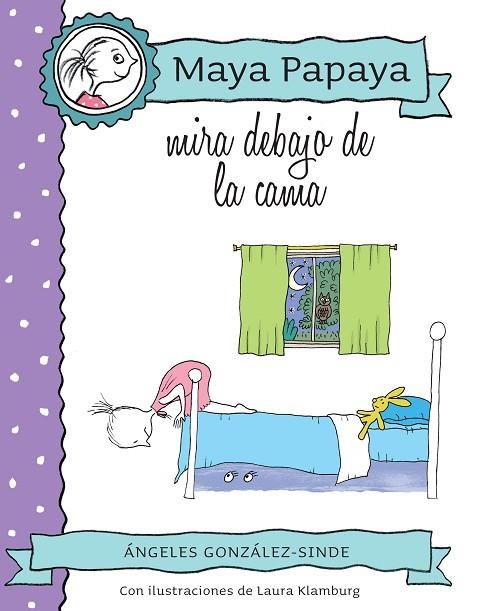 MAYA PAPAYA MIRA DEBAJO DE LA CAMA (TD)  | 9788468316390 | GONZÁLEZ-SINDE,ÁNGELES/KLAMBURG,LAURA (IL) | Libreria Geli - Librería Online de Girona - Comprar libros en catalán y castellano
