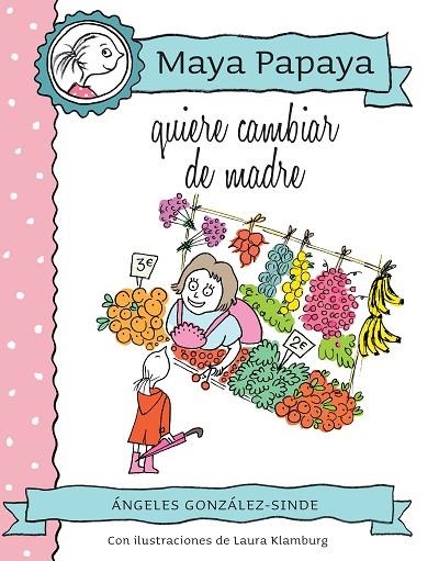 MAYA PAPAYA QUIERE CAMBIAR DE MADRE (TD) | 9788468320816 | GONZÁLEZ-SINDE,ÁNGELES/KLAMBURG,LAURA (IL) | Libreria Geli - Librería Online de Girona - Comprar libros en catalán y castellano
