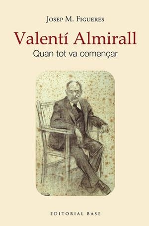 VALENTÍ ALMIRALL.QUAN TOT VA COMENÇAR | 9788419007742 | FIGUERES I ARTIGUES,JOSEP MARIA | Libreria Geli - Librería Online de Girona - Comprar libros en catalán y castellano