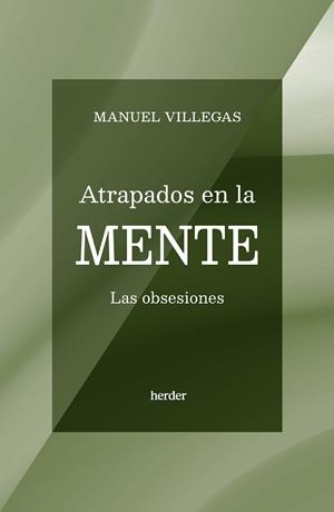 ATRAPADOS EN LA MENTE.LAS OBSESIONES | 9788425451218 | VILLEGAS,MANUEL | Llibreria Geli - Llibreria Online de Girona - Comprar llibres en català i castellà