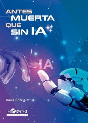 ANTES MUERTA QUE SIN IA | 9788412719055 | RODRIGUEZ,AUREA | Llibreria Geli - Llibreria Online de Girona - Comprar llibres en català i castellà