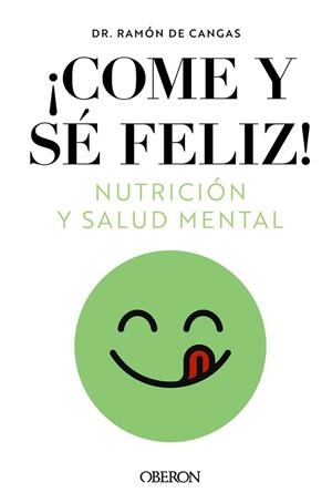 COME Y SÉ FELIZ.NUTRICIÓN Y SALUD MENTAL | 9788441549210 | DE CANGAS MORÁN,RAMÓN | Libreria Geli - Librería Online de Girona - Comprar libros en catalán y castellano