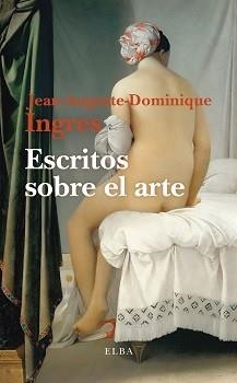 ESCRITOS SOBRE EL ARTE | 9788412649796 | INGRES,JEAN-AUGUSTE-DOMINIQUE | Libreria Geli - Librería Online de Girona - Comprar libros en catalán y castellano