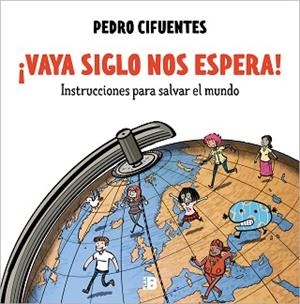 VAYA SIGLO NOS ESPERA! (INSTRUCCIONES PARA SALVAR EL MUNDO 1) | 9788418051012 | CIFUENTES,PEDRO | Libreria Geli - Librería Online de Girona - Comprar libros en catalán y castellano
