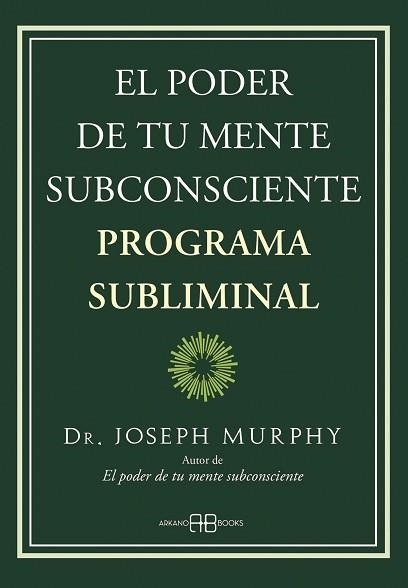 EL PODER DE TU MENTE SUBCONSCIENTE. PROGRAMA SUBLIMINAL | 9788419510013 | MURPHY, DR. JOSEPH | Libreria Geli - Librería Online de Girona - Comprar libros en catalán y castellano