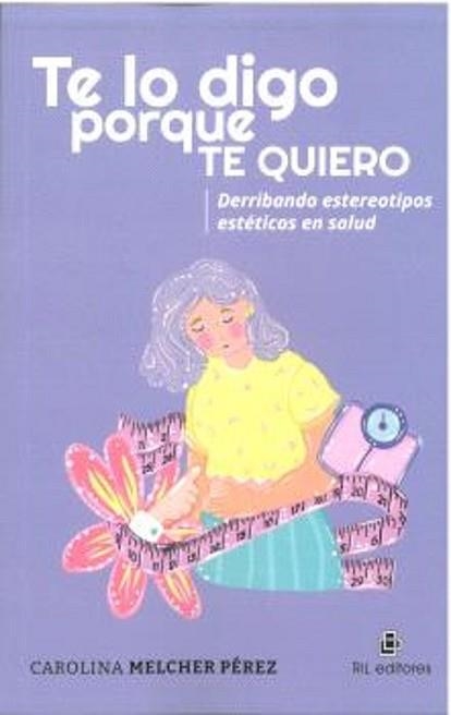 TE LO DIGO PORQUE TE QUIERO  | 9789560115508 | MELCHER PEREZ,CAROLINA | Llibreria Geli - Llibreria Online de Girona - Comprar llibres en català i castellà
