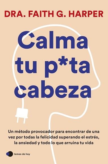 CALMA TU PUTA CABEZA | 9788419812223 | DRA. FAITH G. HARPER | Libreria Geli - Librería Online de Girona - Comprar libros en catalán y castellano