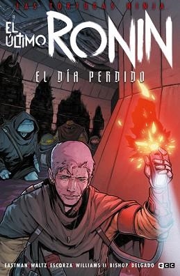 LAS TORTUGAS NINJA.EL ÚLTIMO RONIN - EL DÍA PERDIDO | 9788410108394 | EASTMAN, KEVIN/WALTZ, TOM | Libreria Geli - Librería Online de Girona - Comprar libros en catalán y castellano