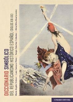 DICCIONARIO SIMBÓLICO DEL REPUBLICANISMO HISTÓRICO ESPAÑOL (SIGLOS XIX-XX) | 9788413697239 | Llibreria Geli - Llibreria Online de Girona - Comprar llibres en català i castellà