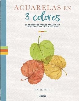 ACUARELAS EN 3 COLORES | 9788411540537 | PUTT, KATIE | Libreria Geli - Librería Online de Girona - Comprar libros en catalán y castellano