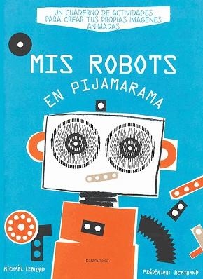 MIS ROBOTS EN PIJAMARAMA | 9788484648918 | LEBLOND, MICHAEL | Llibreria Geli - Llibreria Online de Girona - Comprar llibres en català i castellà