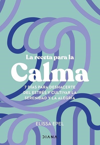 LA RECETA PARA LA CALMA | 9788411191005 | EPEL, ELISSA | Libreria Geli - Librería Online de Girona - Comprar libros en catalán y castellano