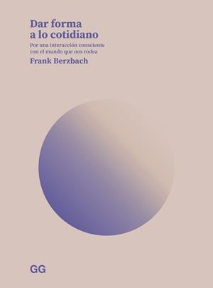 DAR FORMA A LO COTIDIANO | 9788425234958 | BERZBACH, FRANK | Libreria Geli - Librería Online de Girona - Comprar libros en catalán y castellano