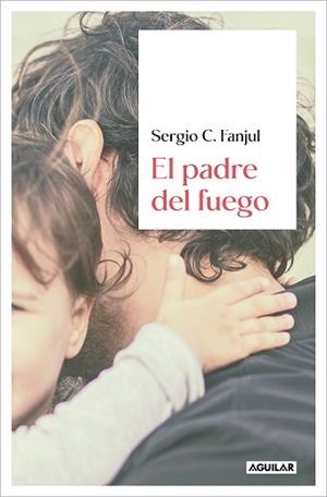 EL PADRE DEL FUEGO | 9788403523463 | FANJUL, SERGIO C. | Libreria Geli - Librería Online de Girona - Comprar libros en catalán y castellano