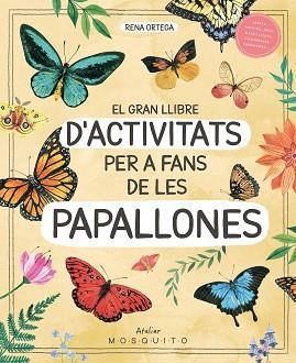 EL GRAN LLIBRE D'ACTIVITATS PER A FANS DE LES PAPALLONES | 9788419095633 | ORTEGA, RENA | Libreria Geli - Librería Online de Girona - Comprar libros en catalán y castellano