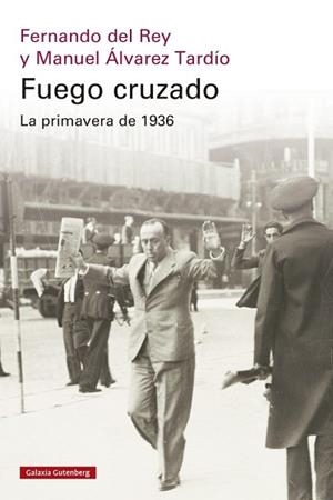 FUEGO CRUZADO. LA PRIMAVERA DE 1936 | 9788419738684 | DEL REY, FERNANDO/ÁLVAREZ TARDÍO, MANUEL | Llibreria Geli - Llibreria Online de Girona - Comprar llibres en català i castellà