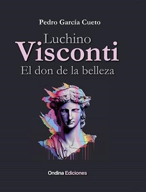 LUCHINO VISCONTI,EL DON DE LA BELLEZA | 9788412797145 | GARCÍA CUETO, PEDRO | Llibreria Geli - Llibreria Online de Girona - Comprar llibres en català i castellà
