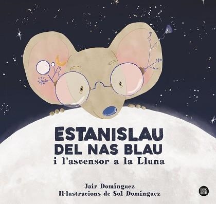 ESTANISLAU DEL NAS BLAU I L'ASCENSOR A LA LLUNA | 9788413897622 | DOMINGUEZ, JAIR | Llibreria Geli - Llibreria Online de Girona - Comprar llibres en català i castellà
