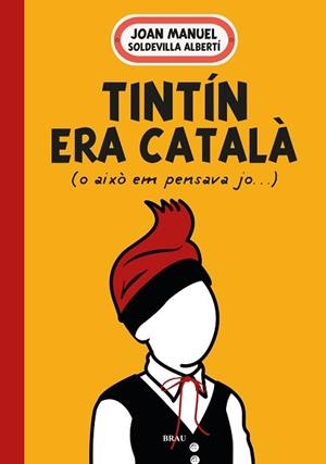 TINTÍN ERA CATALÀ (O AIXÒ EM PENSAVA JO) | 9788418096594 | SOLDEVILLA ALBERTÍ, JOAN MANUEL | Libreria Geli - Librería Online de Girona - Comprar libros en catalán y castellano